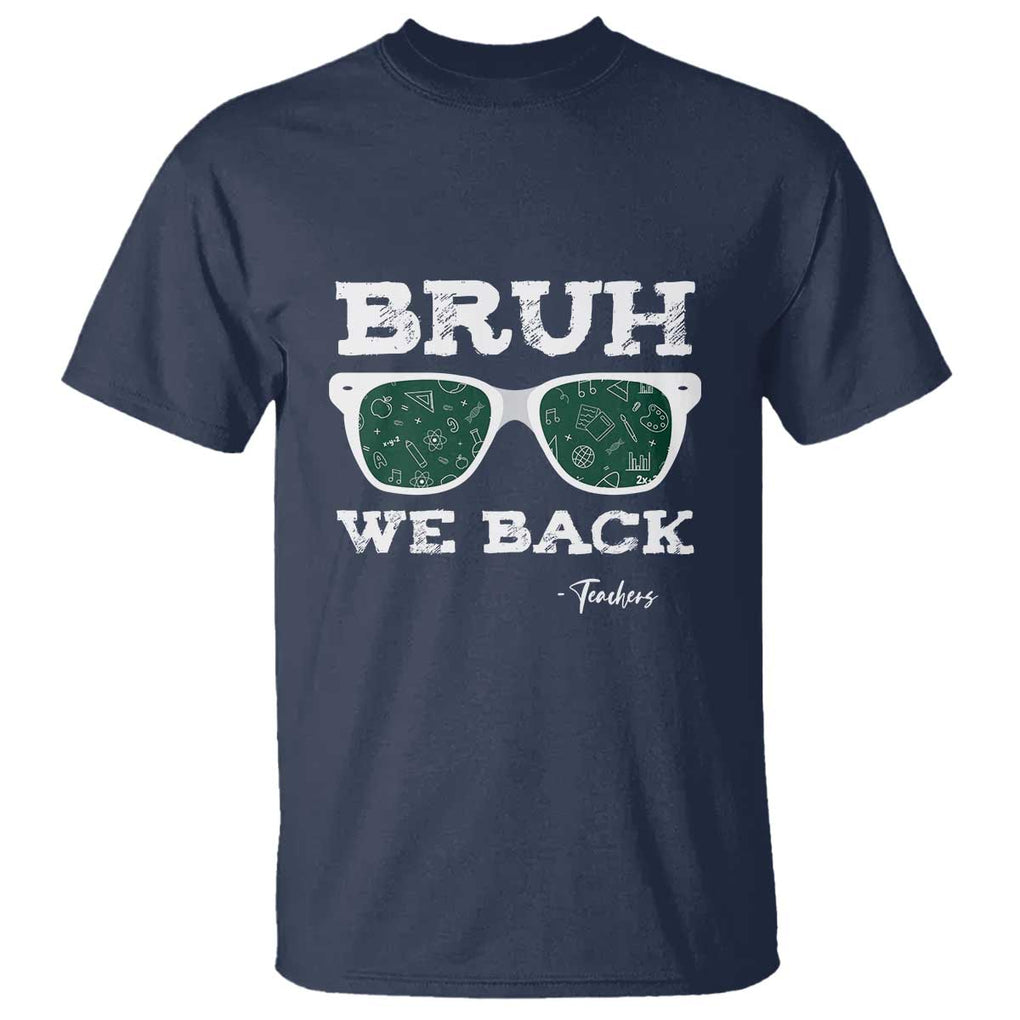 Funny Teacher T Shirt Bruh We Back To School Glasses TS11 Navy Print Your Wear
