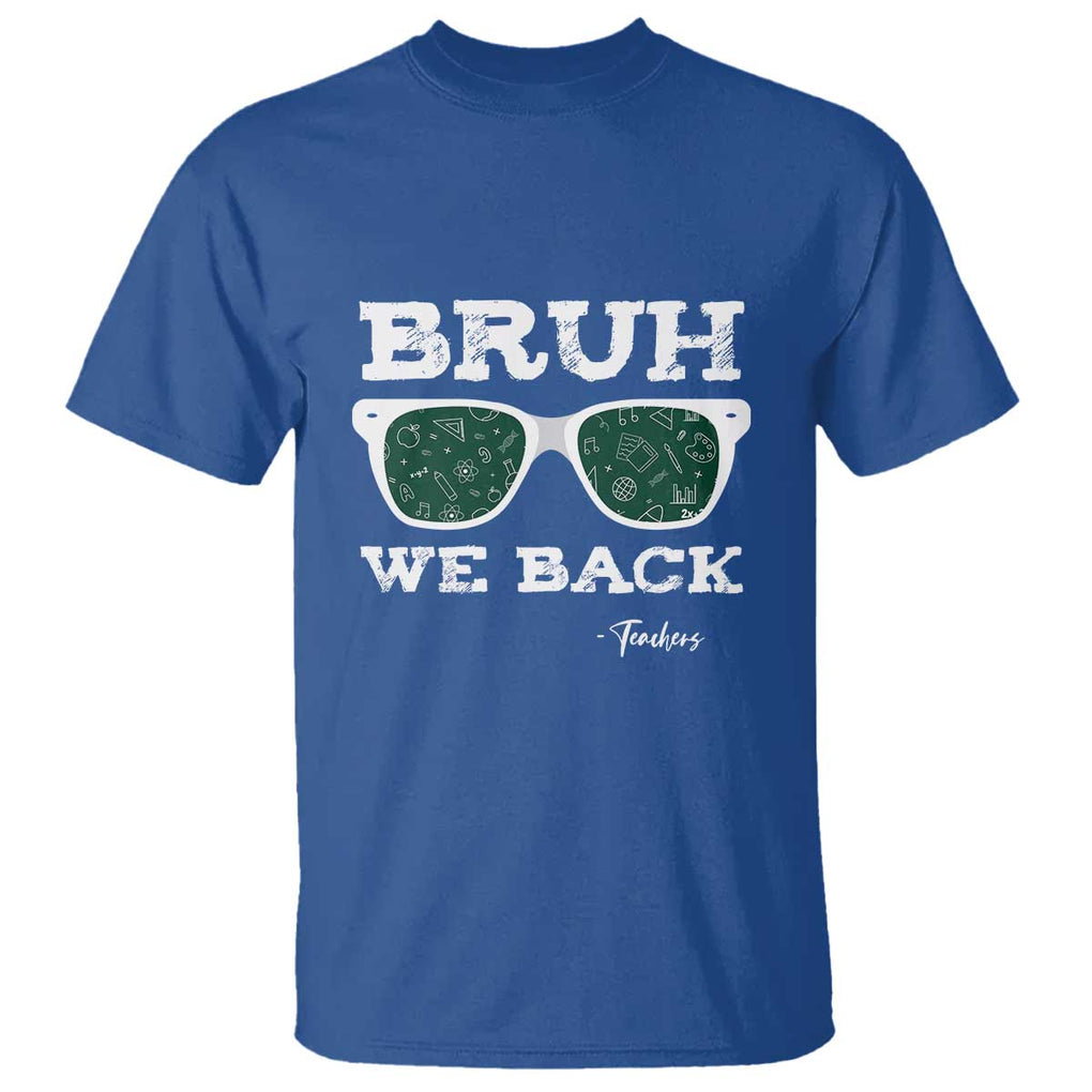 Funny Teacher T Shirt Bruh We Back To School Glasses TS11 Royal Blue Print Your Wear
