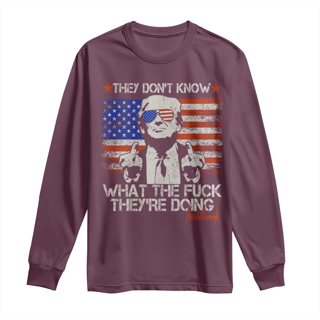 Funny Trump They Don't Know What The Fuck They're Doing Long Sleeve Shirt Vintage American Flag TS11 Maroon Print Your Wear