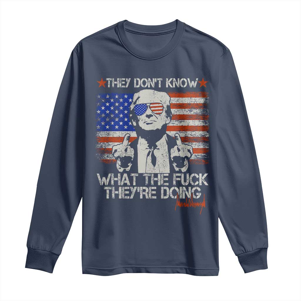 Funny Trump They Don't Know What The Fuck They're Doing Long Sleeve Shirt Vintage American Flag TS11 Navy Print Your Wear