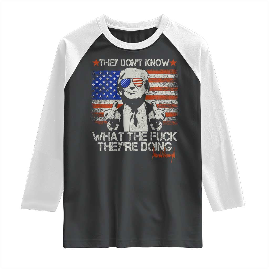 Funny Trump They Don't Know What The Fuck They're Doing Raglan Shirt Vintage American Flag TS11 Black White Print Your Wear