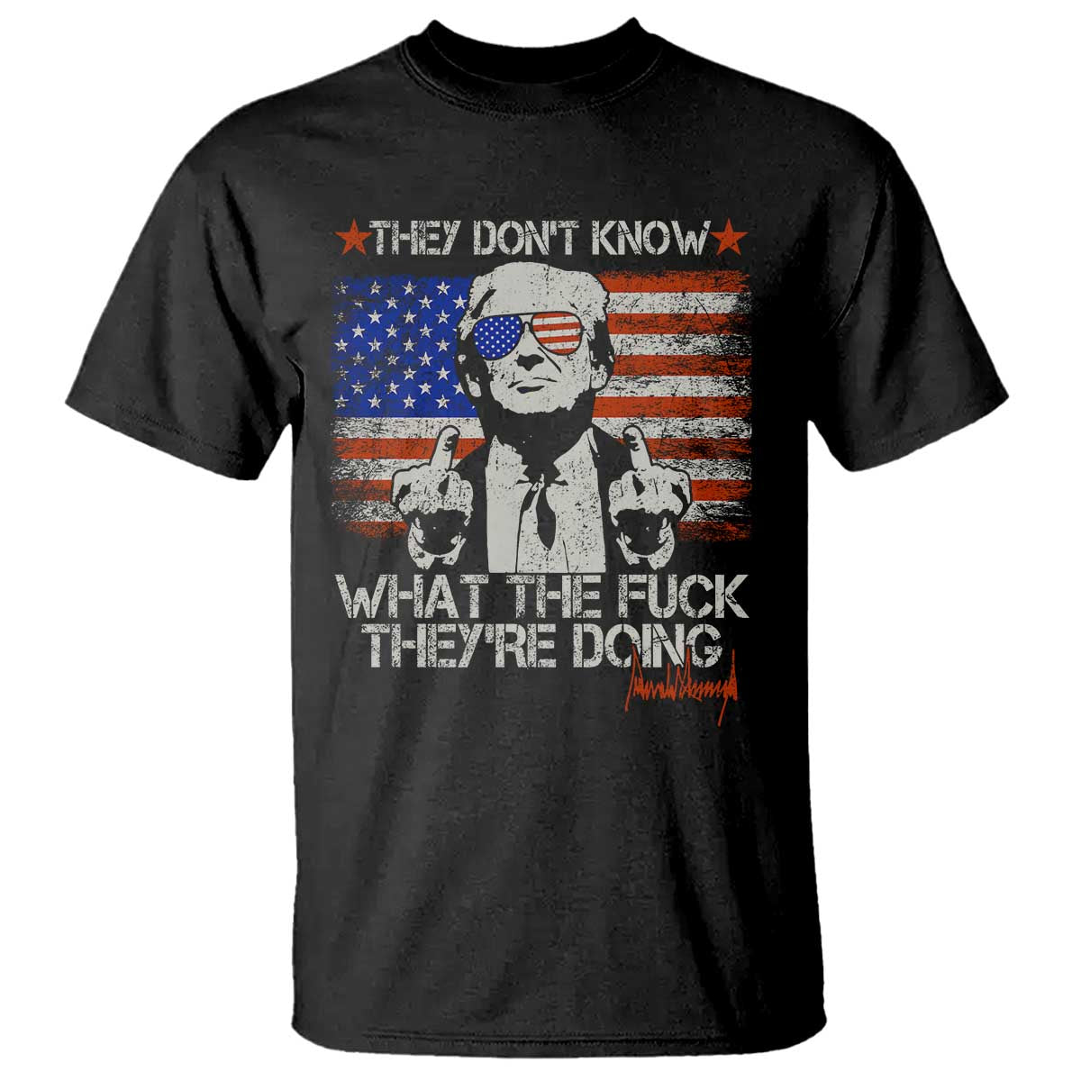 Funny Trump They Don't Know What The Fuck They're Doing T Shirt Vintage American Flag TS11 Black Print Your Wear