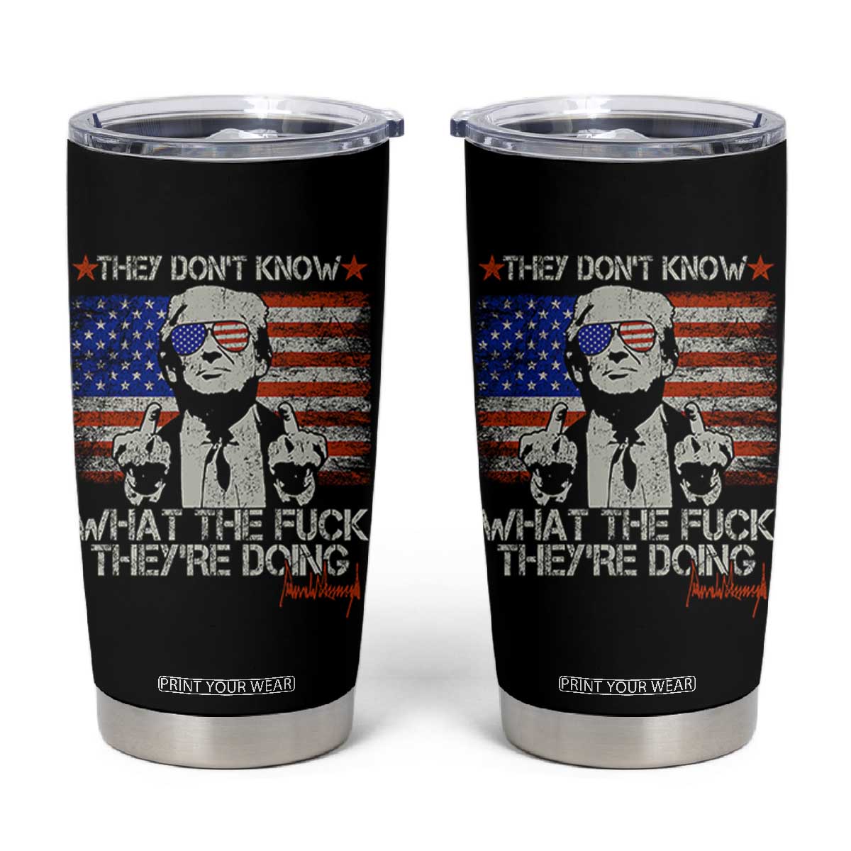Funny Trump They Don't Know What The Fuck They're Doing Tumbler Cup Vintage American Flag TS11 Black Print Your Wear