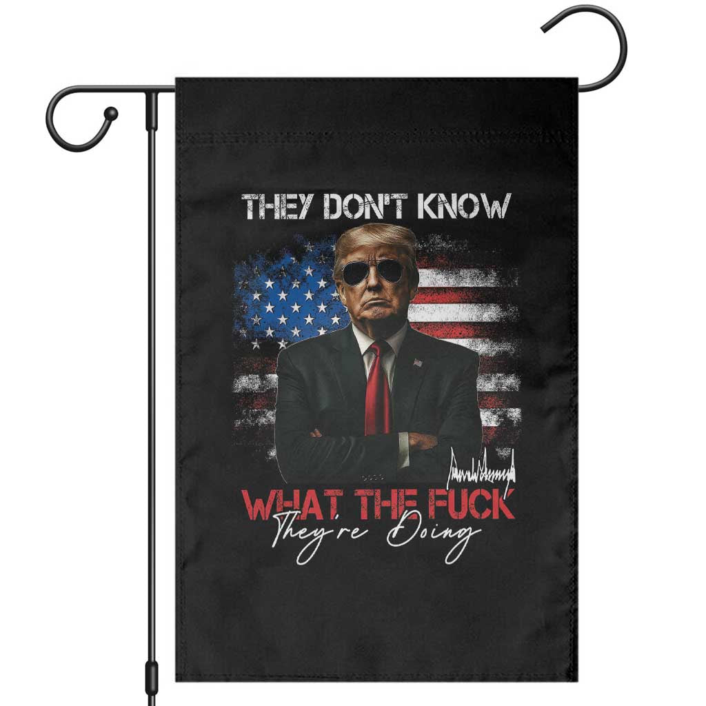 Funny Trump They Don't Know What The Fuck They're Doing Garden Flag American Flag TS11 Black Print Your Wear