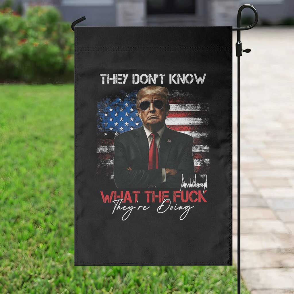 Funny Trump They Don't Know What The Fuck They're Doing Garden Flag American Flag TS11 Print Your Wear