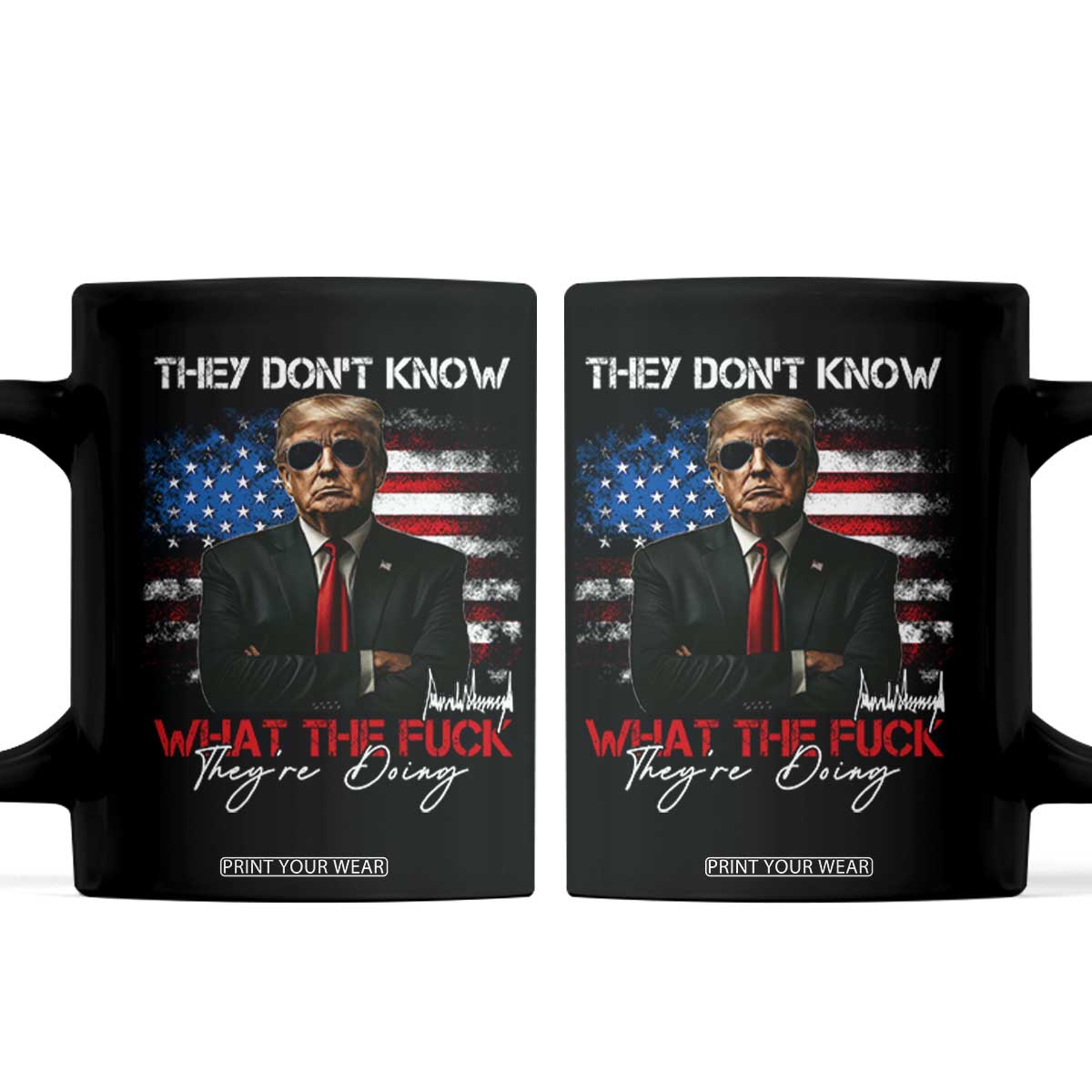 Funny Trump They Don't Know What The Fuck They're Doing Coffee Mug American Flag TS11 Black Print Your Wear