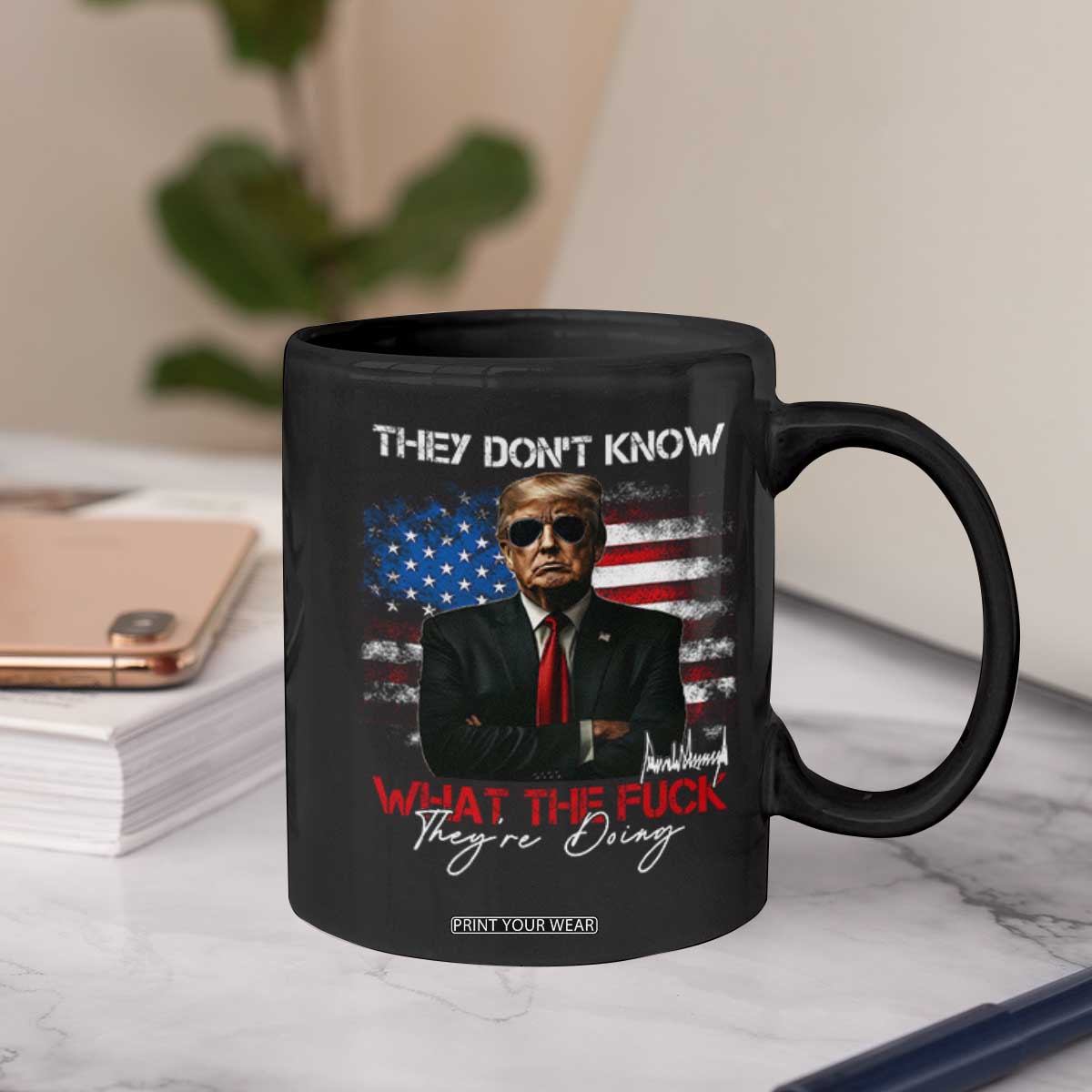 Funny Trump They Don't Know What The Fuck They're Doing Coffee Mug American Flag TS11 Print Your Wear