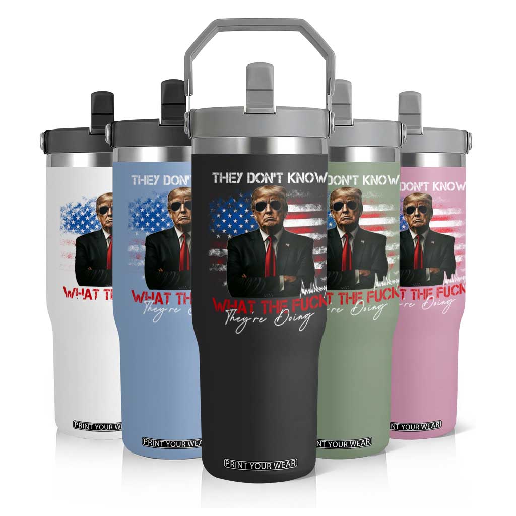 Funny Trump They Don't Know What The Fuck They're Doing Flip Straw Tumbler American Flag TS11 Print Your Wear