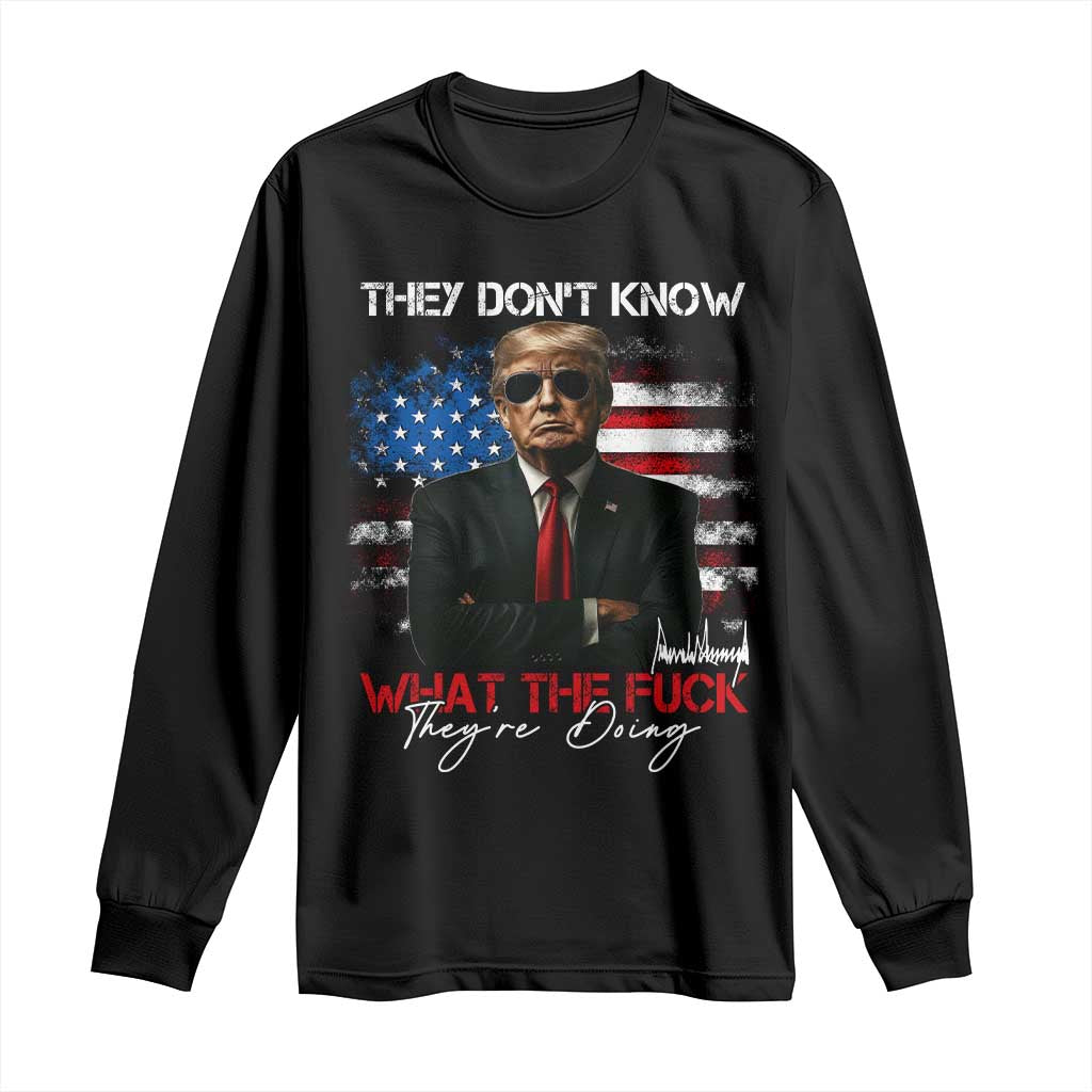 Funny Trump They Don't Know What The Fuck They're Doing Long Sleeve Shirt American Flag TS11 Black Print Your Wear
