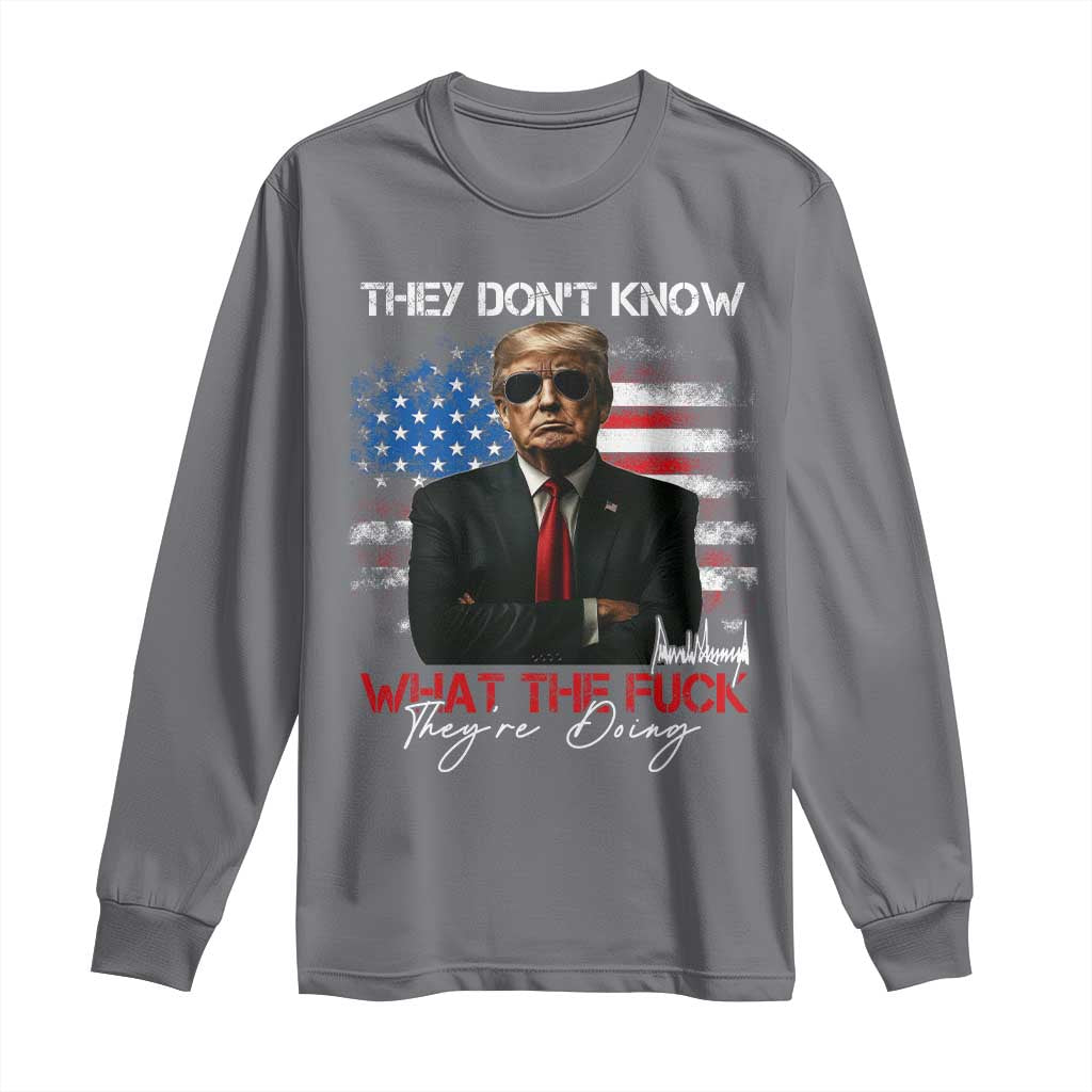 Funny Trump They Don't Know What The Fuck They're Doing Long Sleeve Shirt American Flag TS11 Charcoal Print Your Wear