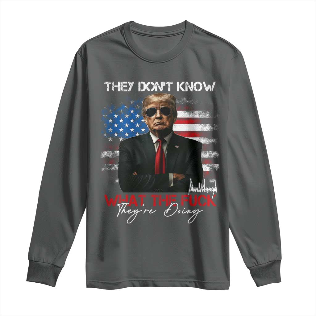 Funny Trump They Don't Know What The Fuck They're Doing Long Sleeve Shirt American Flag TS11 Dark Heather Print Your Wear