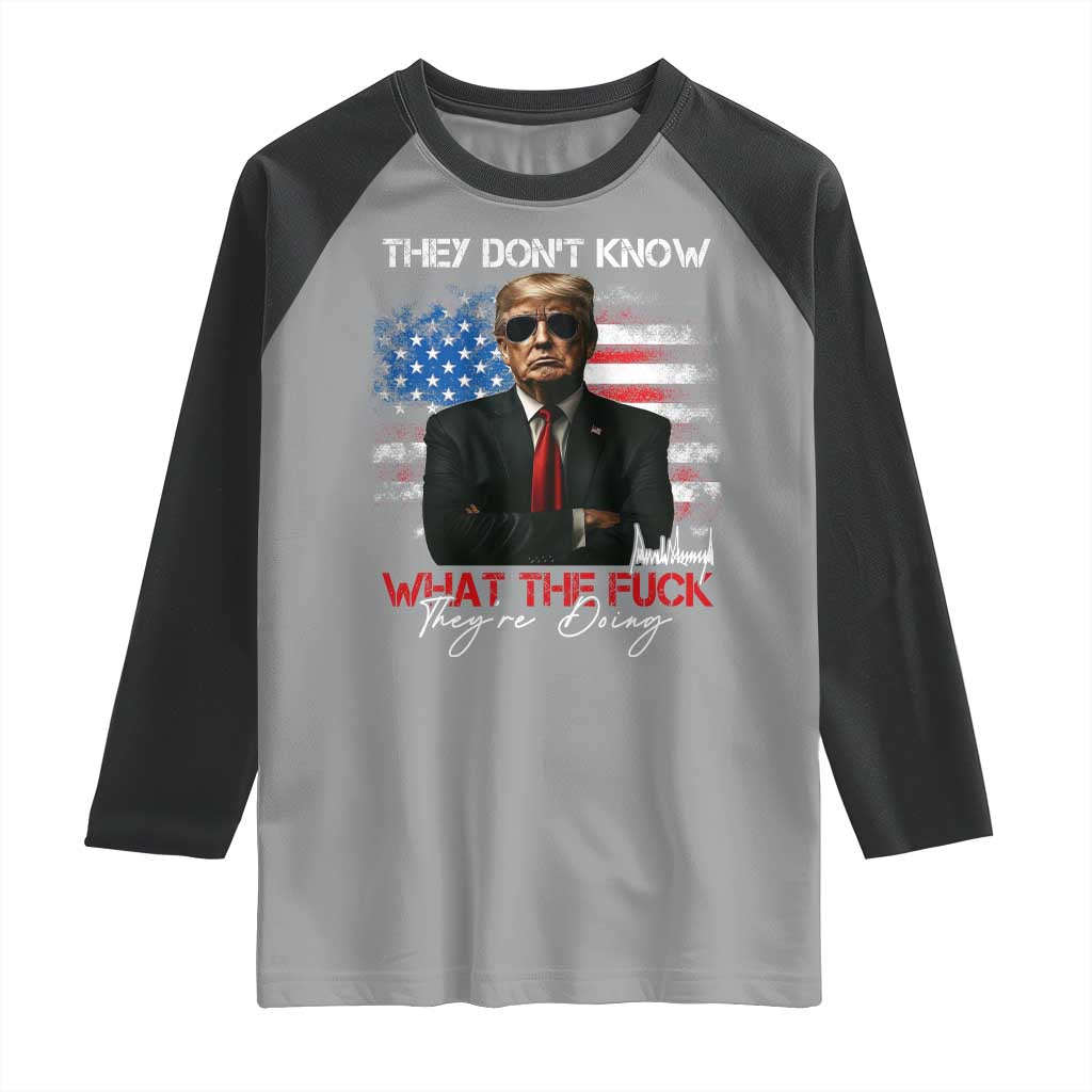 Funny Trump They Don't Know What The Fuck They're Doing Raglan Shirt American Flag TS11 Sport Gray Black Print Your Wear