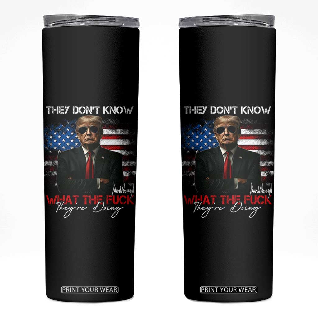 Funny Trump They Don't Know What The Fuck They're Doing Skinny Tumbler American Flag TS11 Black Print Your Wear