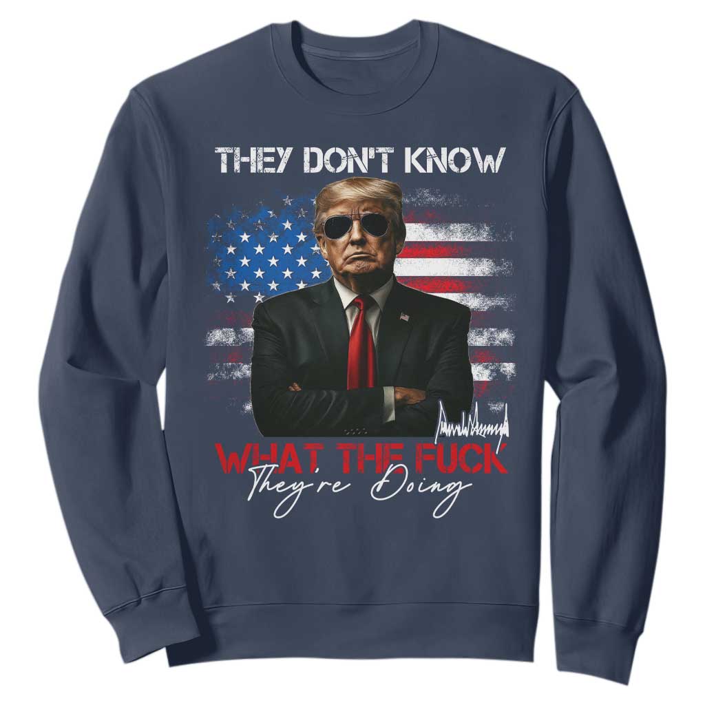 Funny Trump They Don't Know What The Fuck They're Doing Sweatshirt American Flag TS11 Navy Print Your Wear