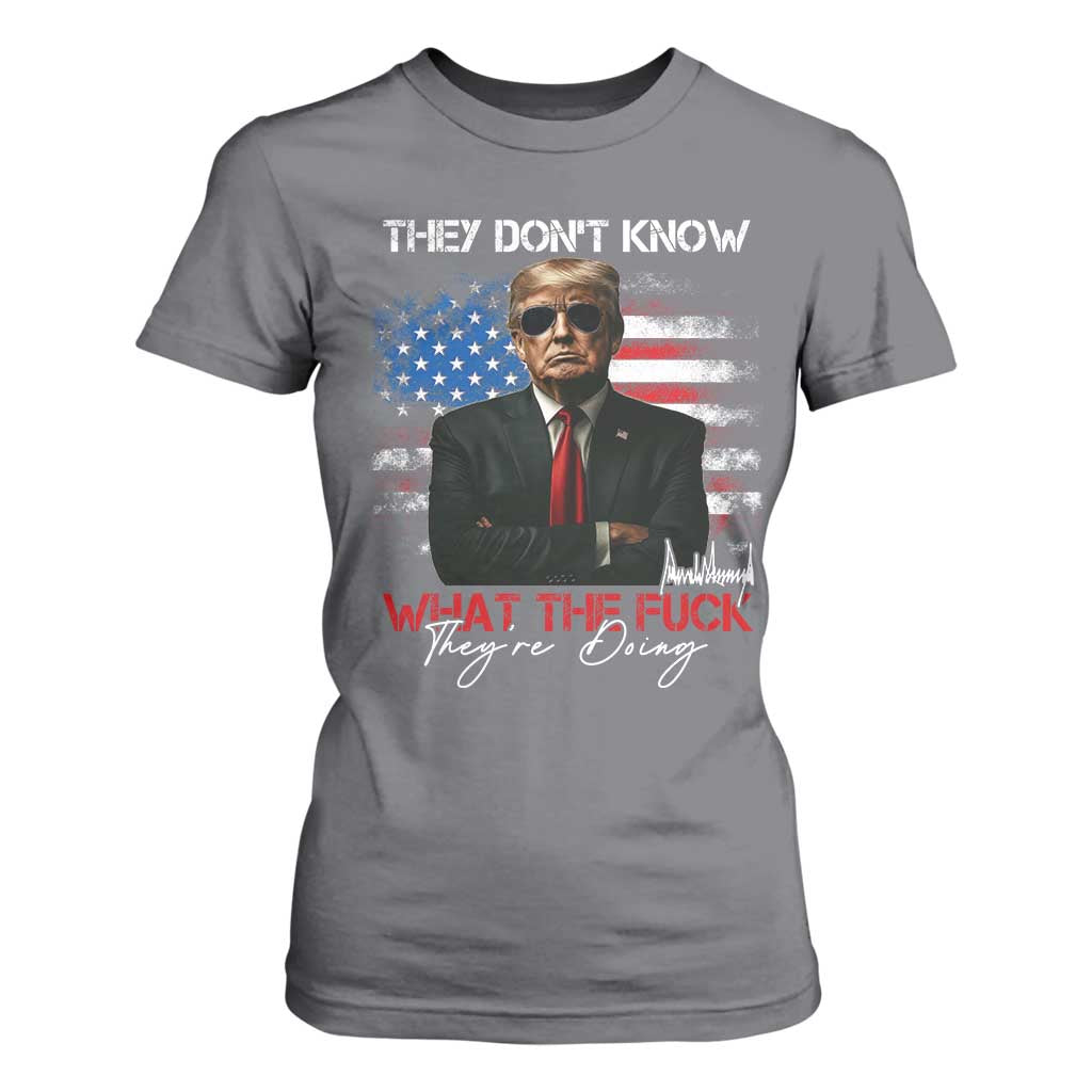 Funny Trump They Don't Know What The Fuck They're Doing T Shirt For Women American Flag TS11 Charcoal Print Your Wear
