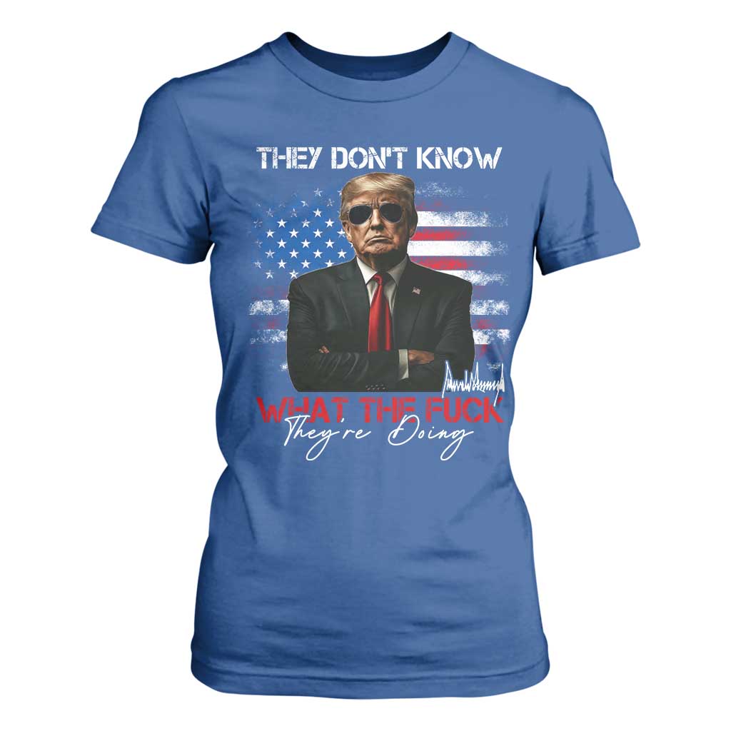 Funny Trump They Don't Know What The Fuck They're Doing T Shirt For Women American Flag TS11 Royal Blue Print Your Wear