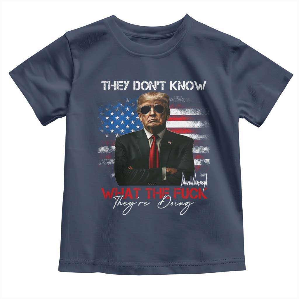 Funny Trump They Don't Know What The Fuck They're Doing Toddler T Shirt American Flag TS11 Navy Print Your Wear