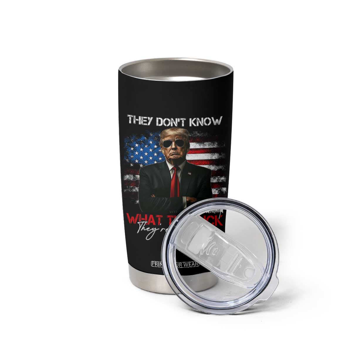 Funny Trump They Don't Know What The Fuck They're Doing Tumbler Cup American Flag TS11 Print Your Wear