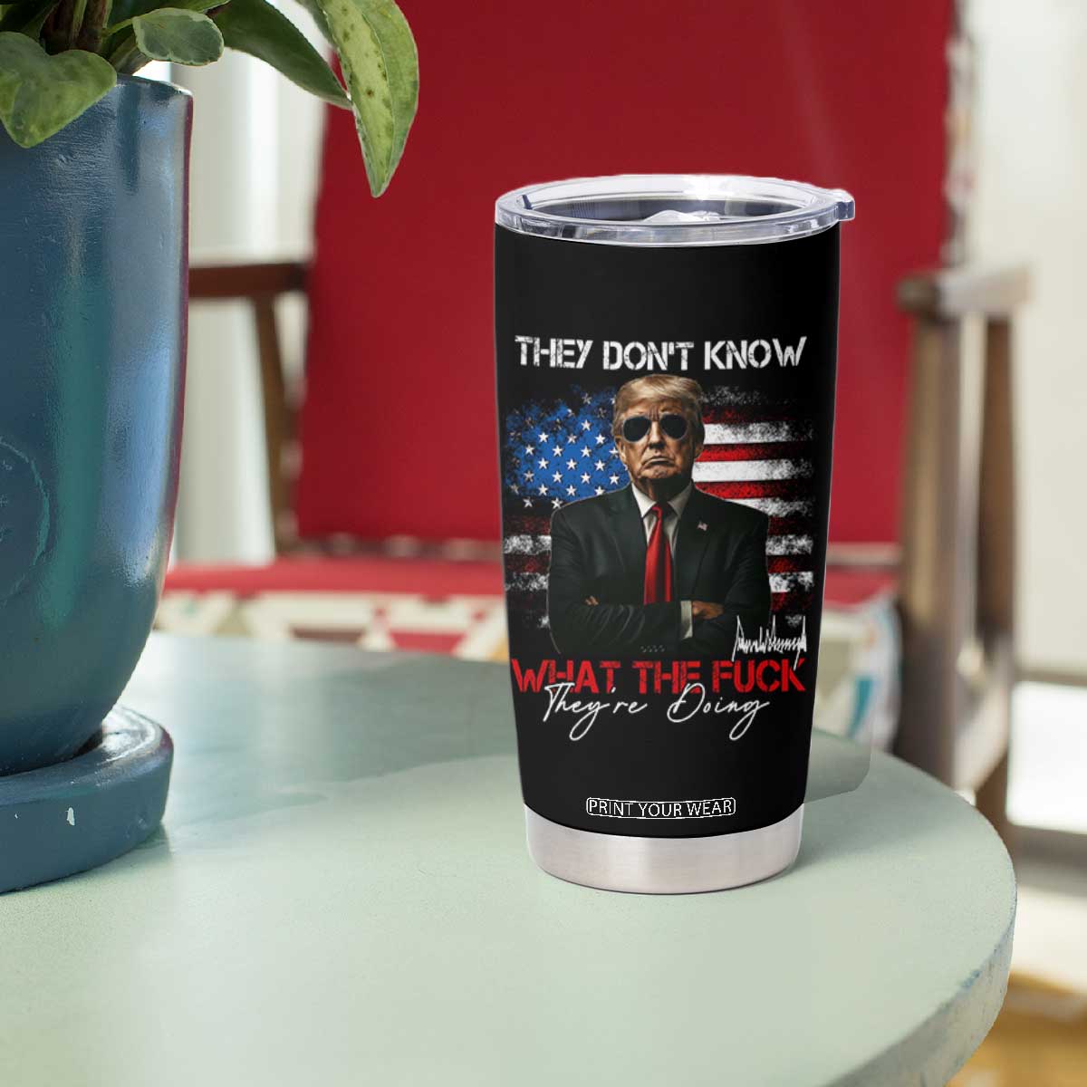 Funny Trump They Don't Know What The Fuck They're Doing Tumbler Cup American Flag TS11 Print Your Wear