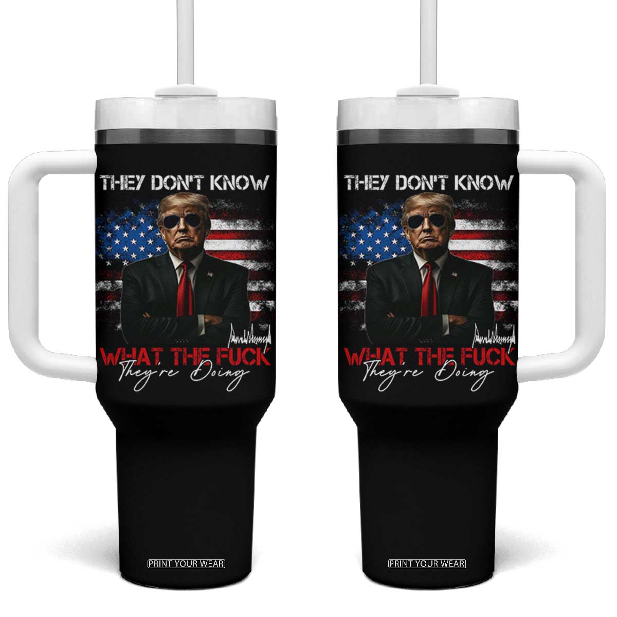 Funny Trump They Don't Know What The Fuck They're Doing Tumbler With Handle American Flag TS11 One Size: 40 oz Black Print Your Wear