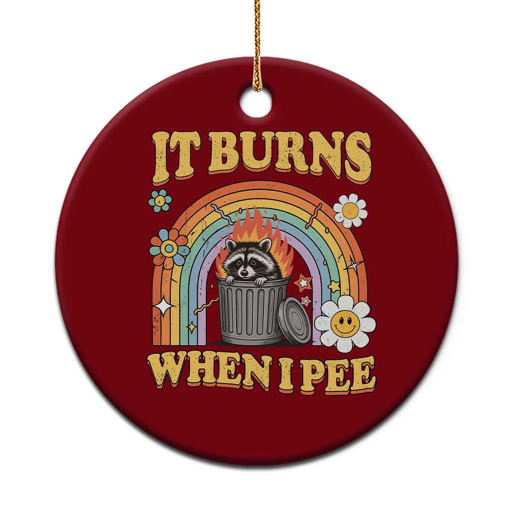 Funny It Burns When I Pee Ceramic Ornament Sarcastic Burning Racoon Meme TS11 1pc Red Print Your Wear