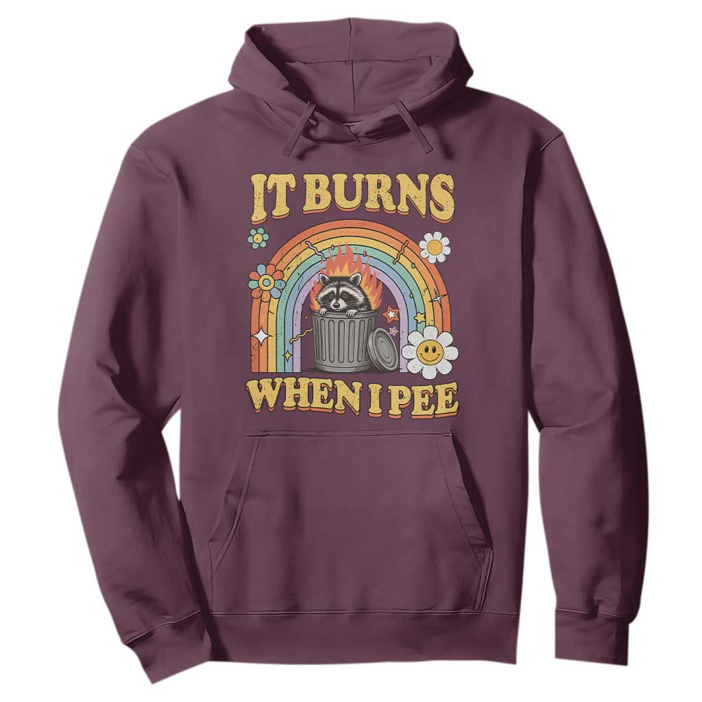 Funny It Burns When I Pee Hoodie Sarcastic Burning Racoon Meme TS11 Maroon Print Your Wear