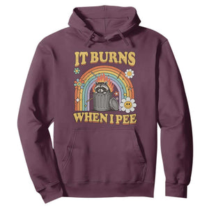Funny It Burns When I Pee Hoodie Sarcastic Burning Racoon Meme TS11 Maroon Print Your Wear