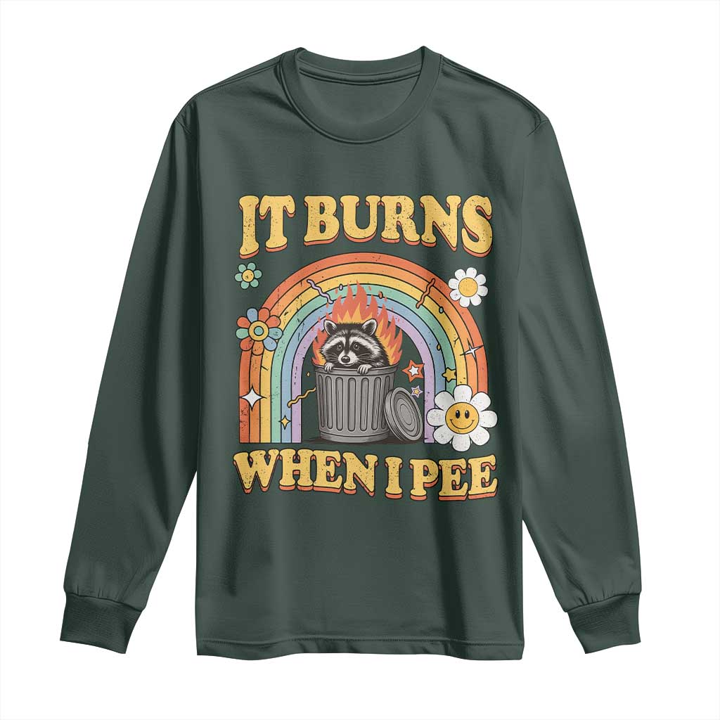 Funny It Burns When I Pee Long Sleeve Shirt Sarcastic Burning Racoon Meme TS11 Dark Forest Green Print Your Wear