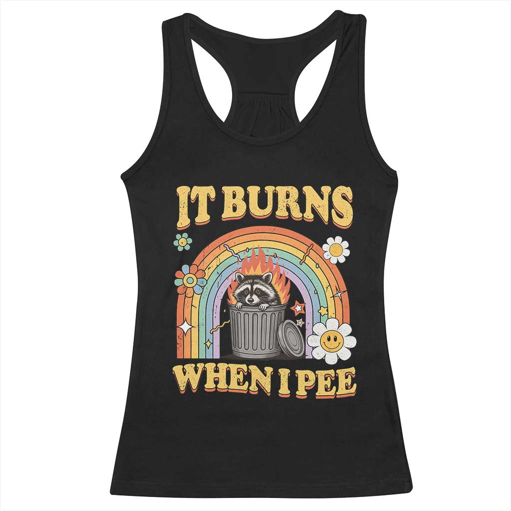 Funny It Burns When I Pee Racerback Tank Top Sarcastic Burning Racoon Meme TS11 Black Print Your Wear