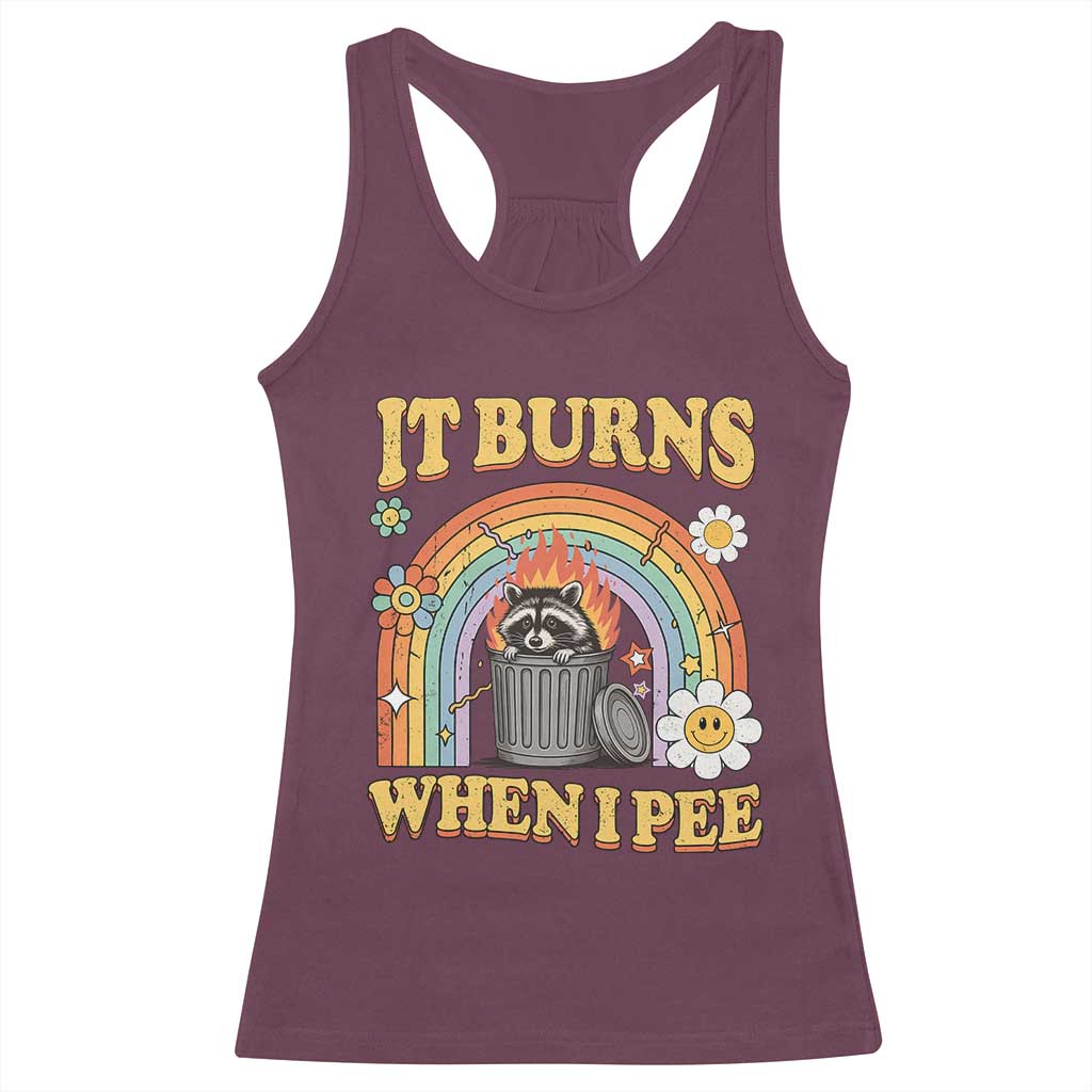 Funny It Burns When I Pee Racerback Tank Top Sarcastic Burning Racoon Meme TS11 Maroon Print Your Wear