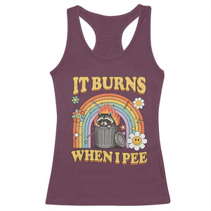 Funny It Burns When I Pee Racerback Tank Top Sarcastic Burning Racoon Meme TS11 Maroon Print Your Wear