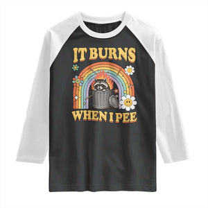 Funny It Burns When I Pee Raglan Shirt Sarcastic Burning Racoon Meme TS11 Black White Print Your Wear