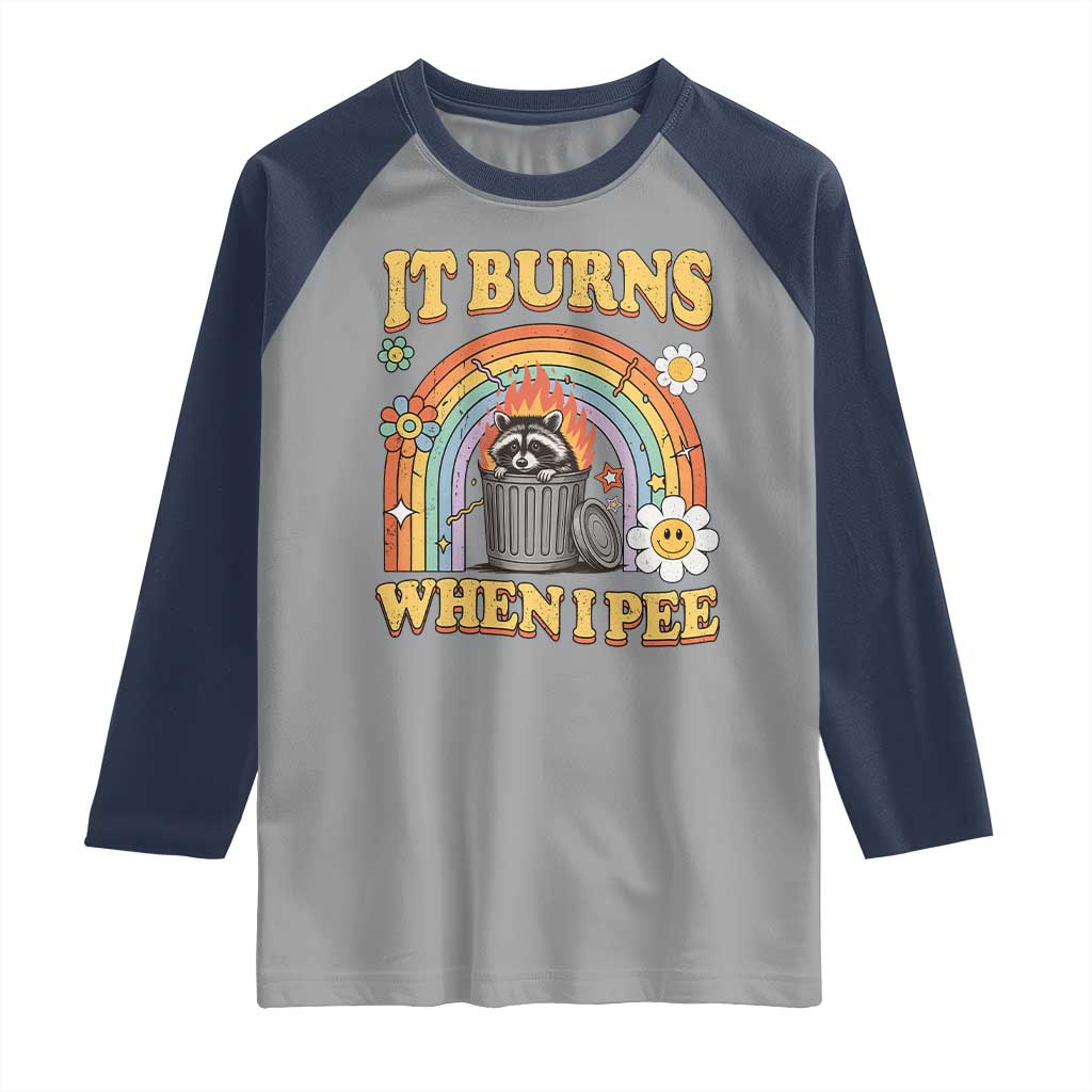 Funny It Burns When I Pee Raglan Shirt Sarcastic Burning Racoon Meme TS11 Sport Gray Navy Print Your Wear
