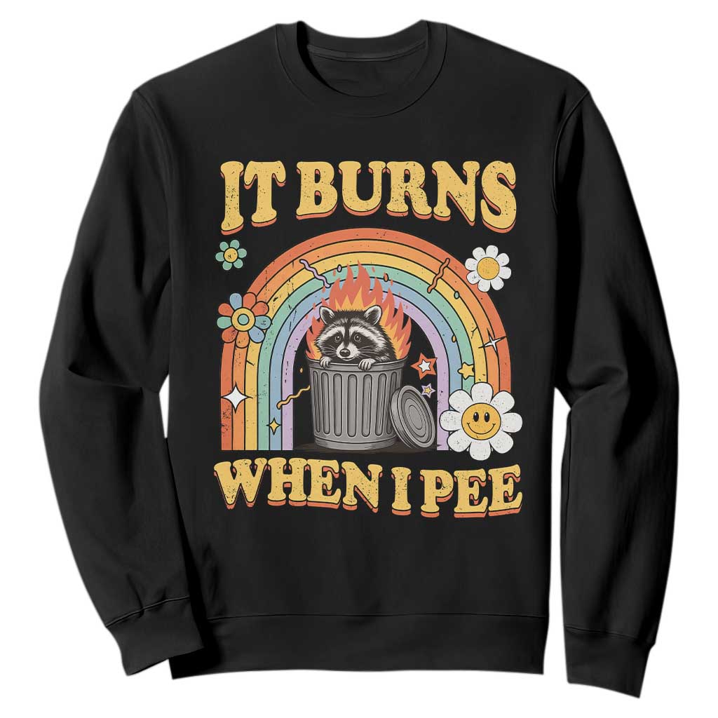 Funny It Burns When I Pee Sweatshirt Sarcastic Burning Racoon Meme TS11 Black Print Your Wear