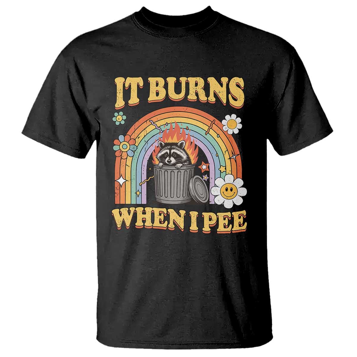 Funny It Burns When I Pee T Shirt Sarcastic Burning Racoon Meme TS11 Black Print Your Wear