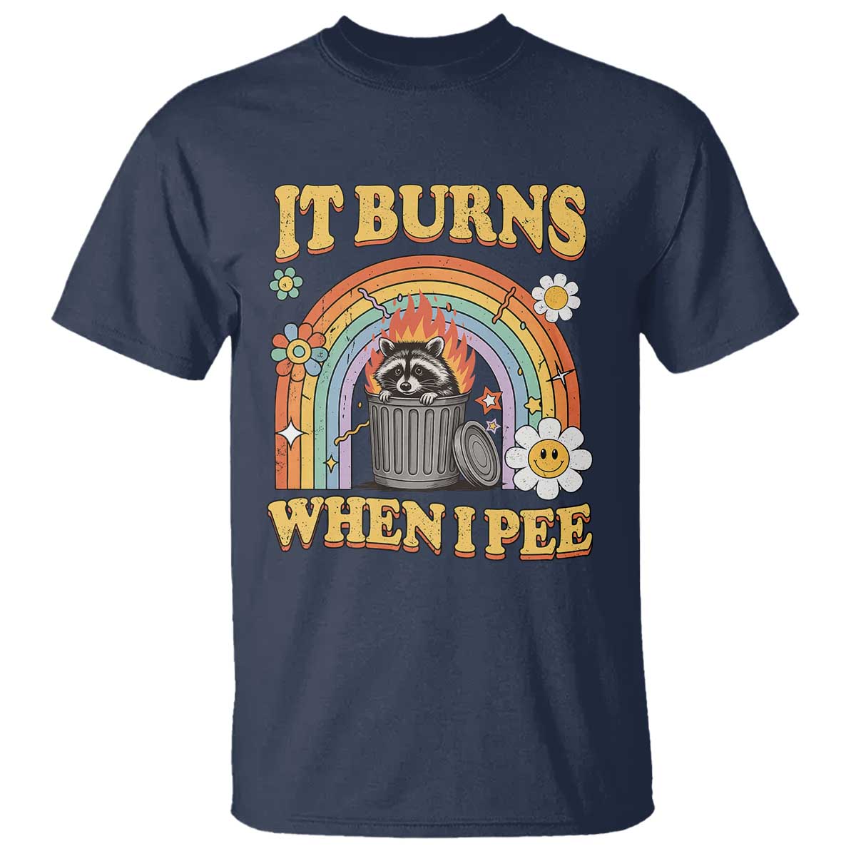 Funny It Burns When I Pee T Shirt Sarcastic Burning Racoon Meme TS11 Navy Print Your Wear