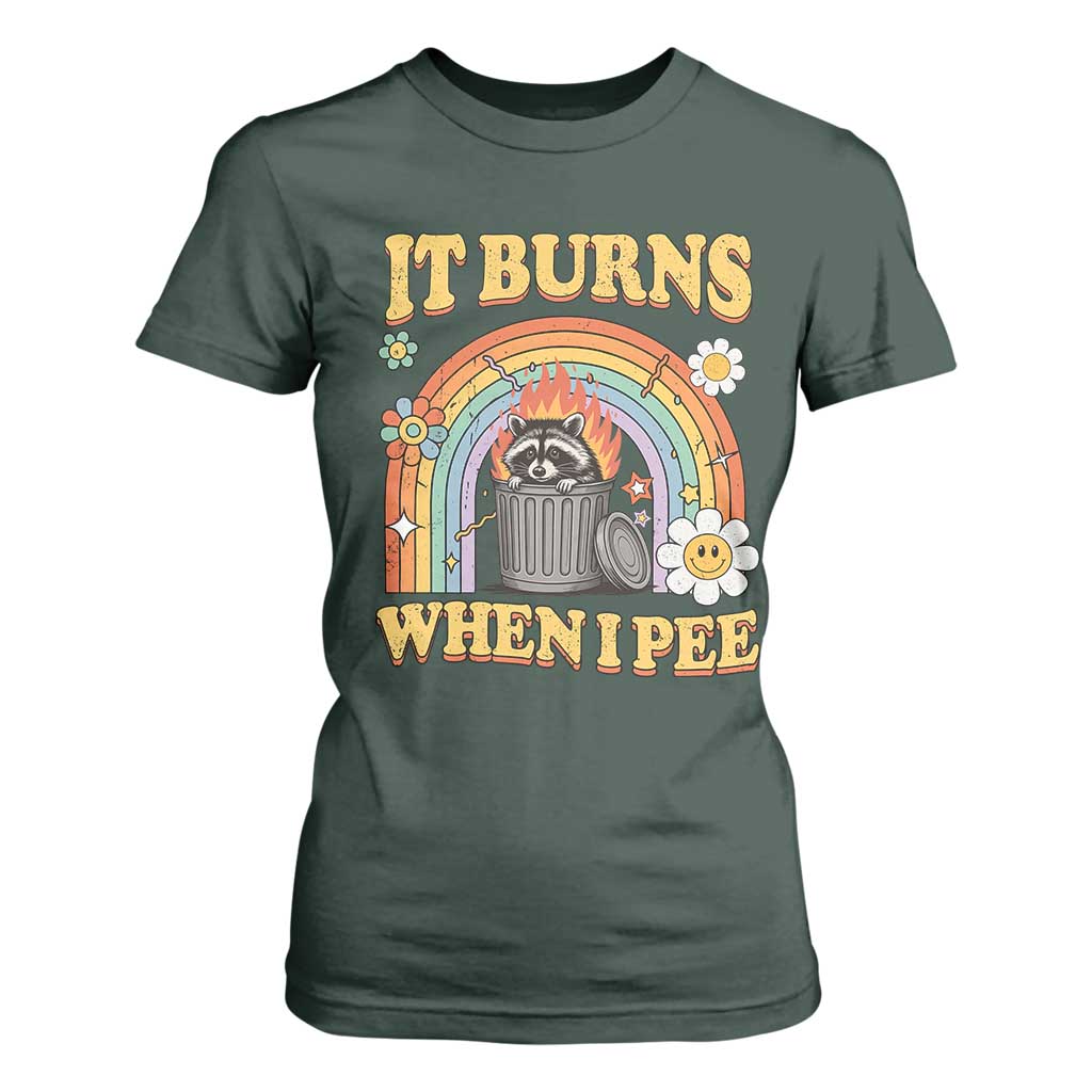 Funny It Burns When I Pee T Shirt For Women Sarcastic Burning Racoon Meme TS11 Dark Forest Green Print Your Wear