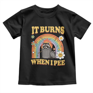 Funny It Burns When I Pee Toddler T Shirt Sarcastic Burning Racoon Meme TS11 Black Print Your Wear