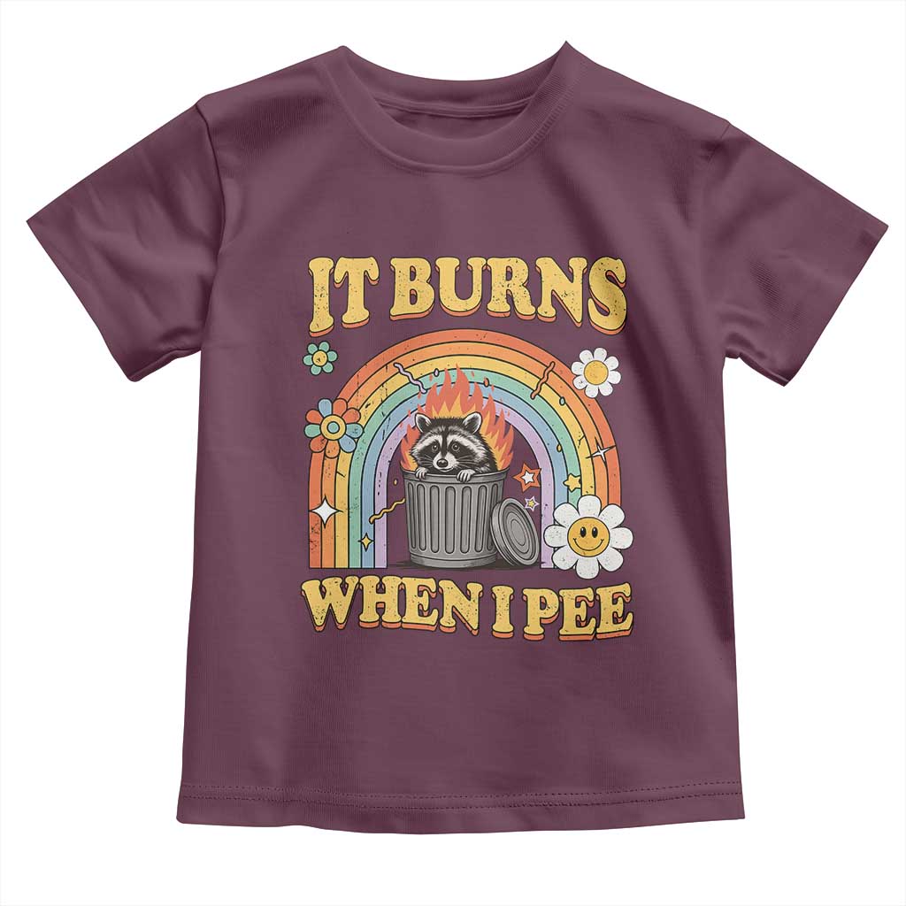 Funny It Burns When I Pee Toddler T Shirt Sarcastic Burning Racoon Meme TS11 Maroon Print Your Wear