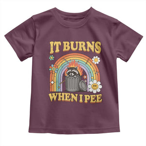 Funny It Burns When I Pee Toddler T Shirt Sarcastic Burning Racoon Meme TS11 Maroon Print Your Wear