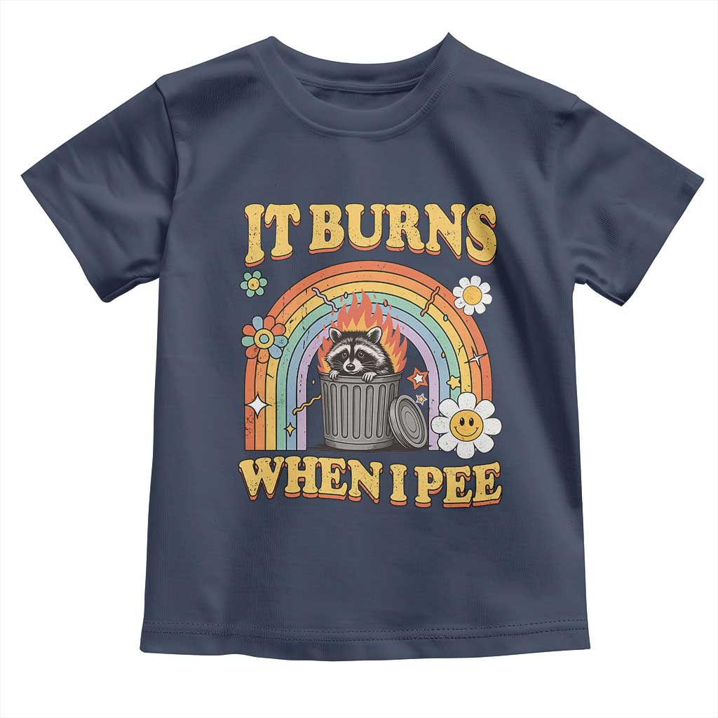 Funny It Burns When I Pee Toddler T Shirt Sarcastic Burning Racoon Meme TS11 Navy Print Your Wear