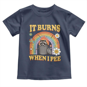 Funny It Burns When I Pee Toddler T Shirt Sarcastic Burning Racoon Meme TS11 Navy Print Your Wear