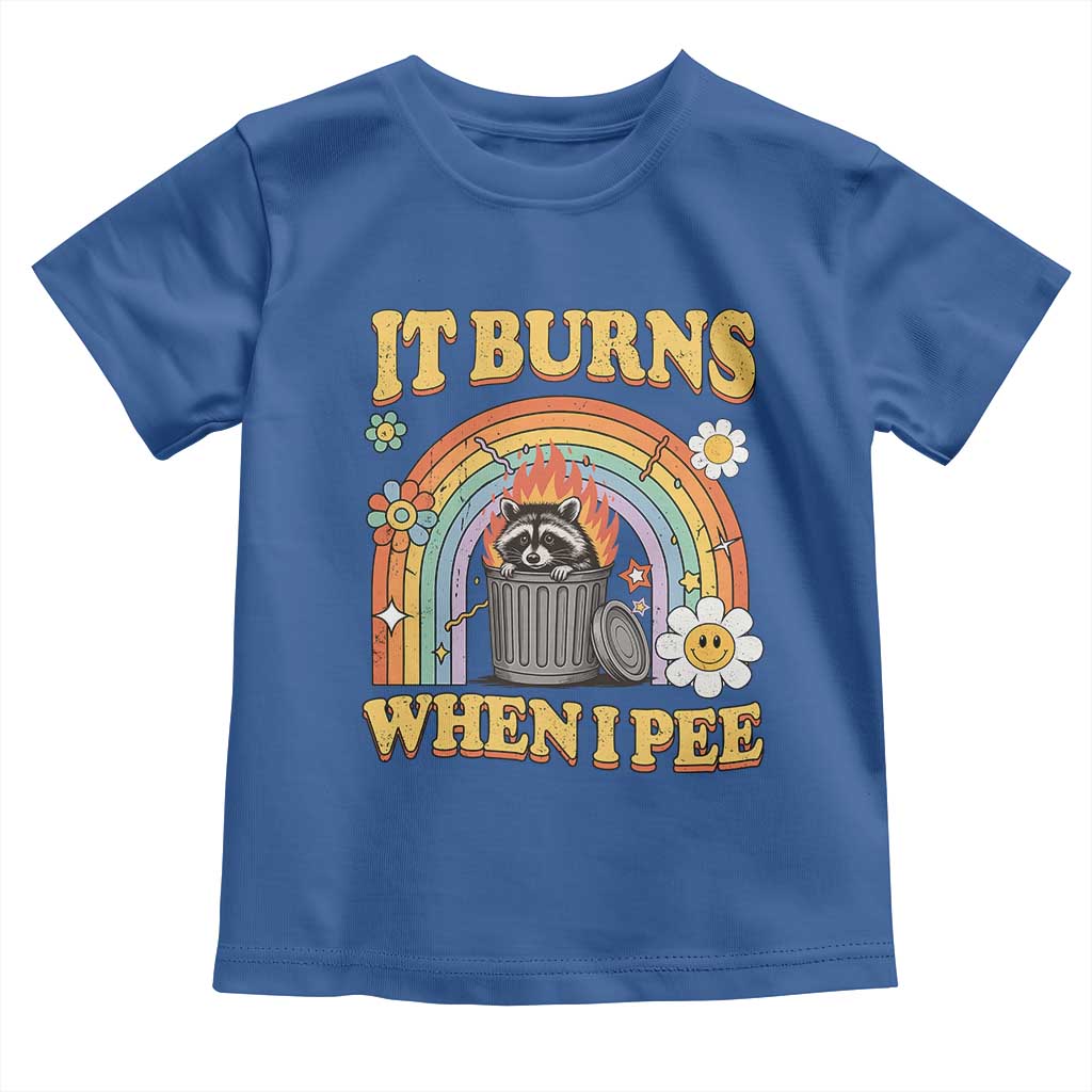 Funny It Burns When I Pee Toddler T Shirt Sarcastic Burning Racoon Meme TS11 Royal Blue Print Your Wear