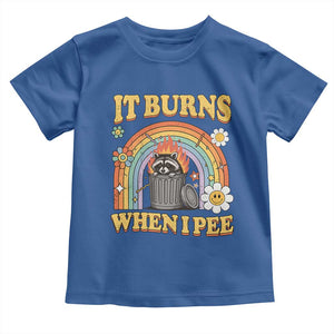 Funny It Burns When I Pee Toddler T Shirt Sarcastic Burning Racoon Meme TS11 Royal Blue Print Your Wear