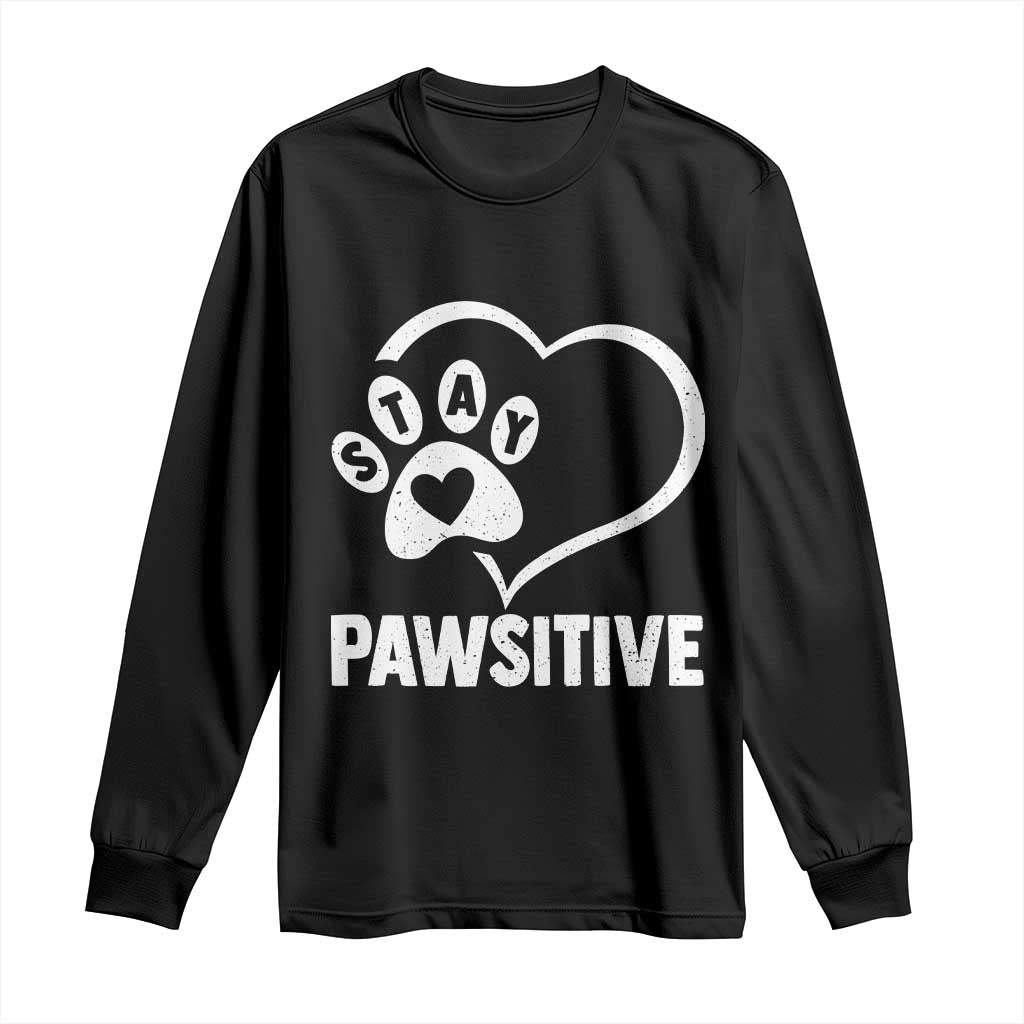Funny Stay Pawsitive Long Sleeve Shirt Cat Dog Lover Positive Vibes TS11 Black Print Your Wear