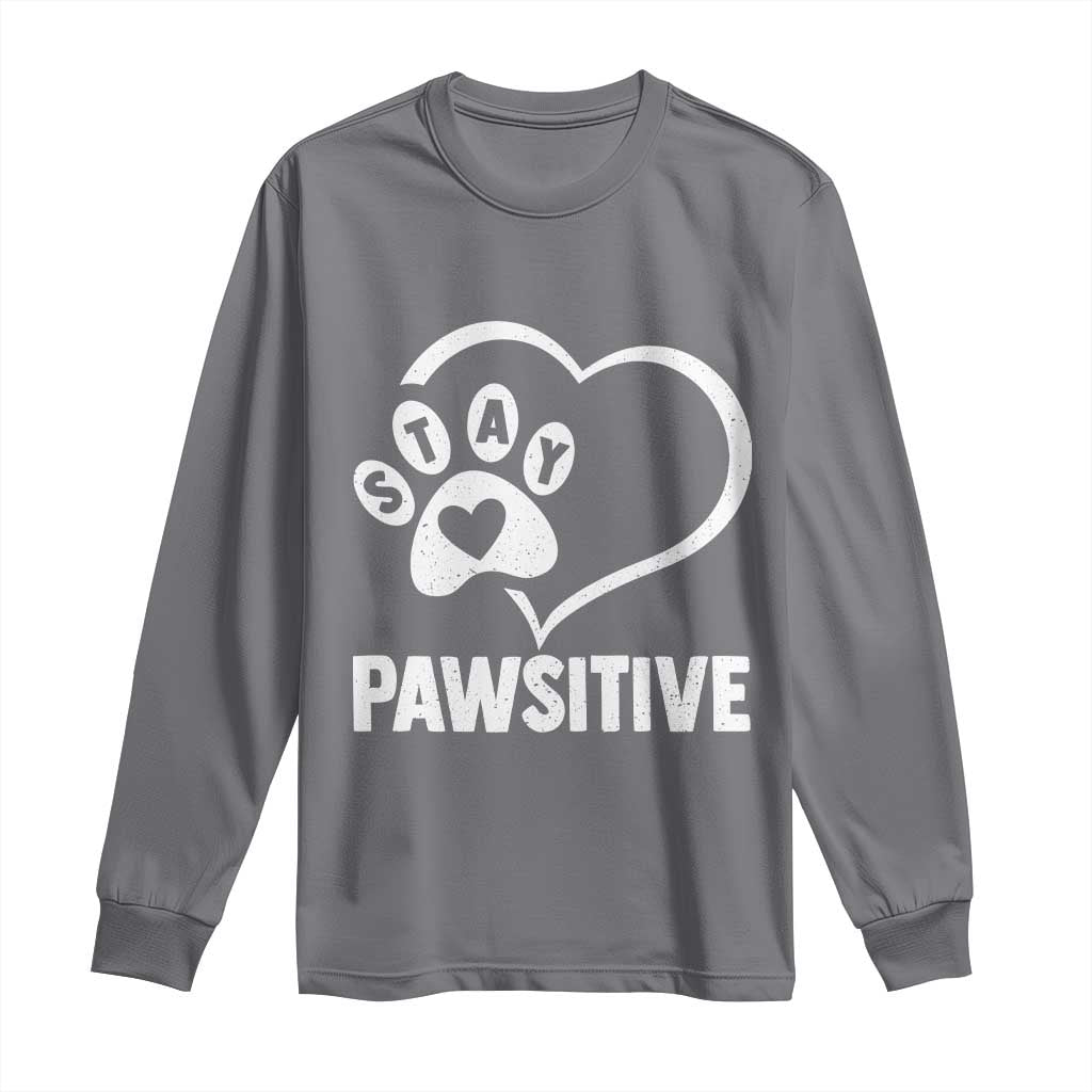Funny Stay Pawsitive Long Sleeve Shirt Cat Dog Lover Positive Vibes TS11 Charcoal Print Your Wear