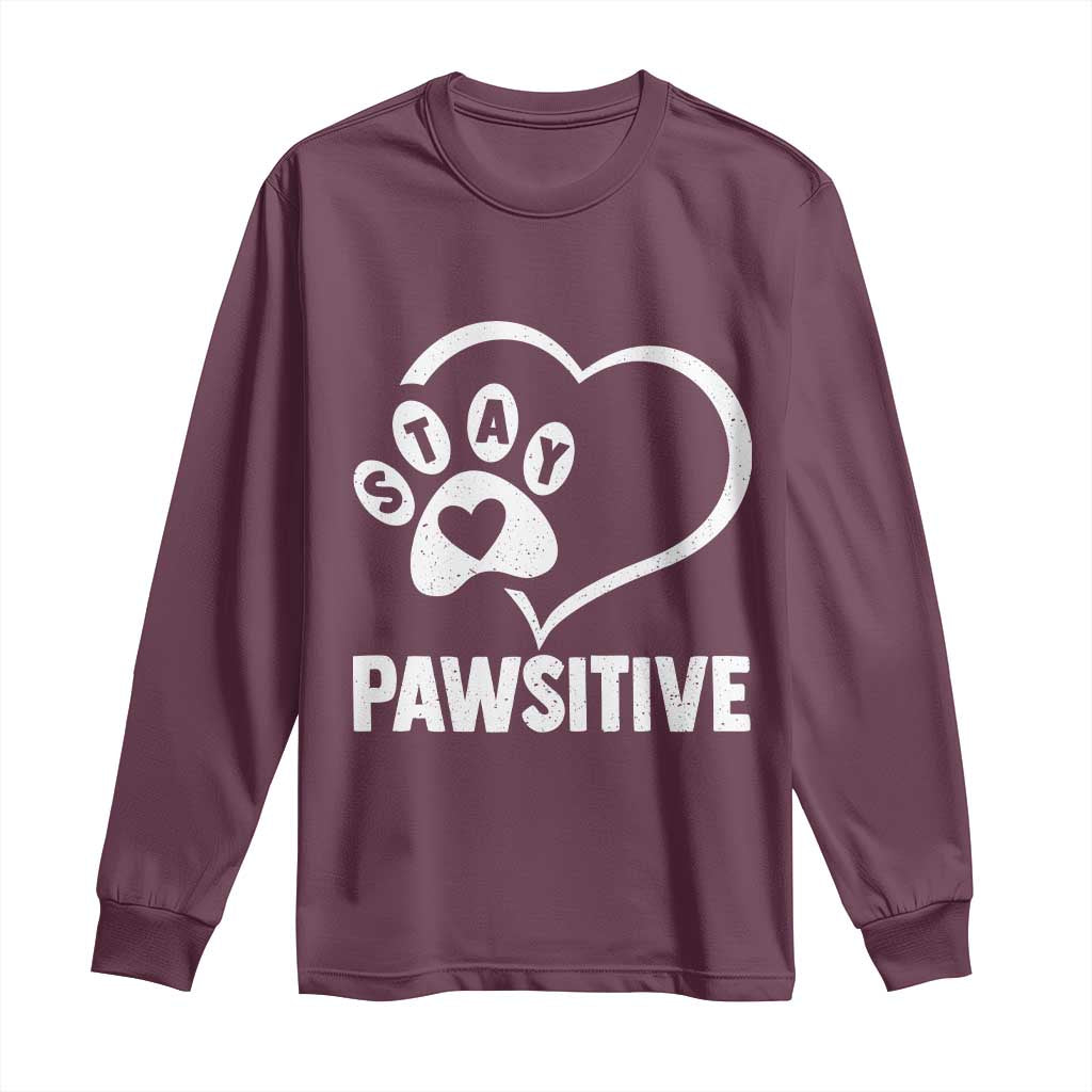 Funny Stay Pawsitive Long Sleeve Shirt Cat Dog Lover Positive Vibes TS11 Maroon Print Your Wear