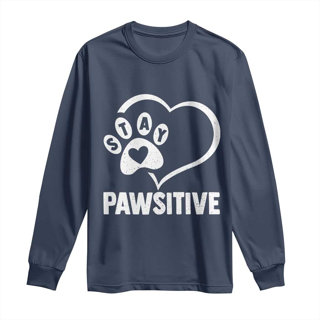 Funny Stay Pawsitive Long Sleeve Shirt Cat Dog Lover Positive Vibes TS11 Navy Print Your Wear