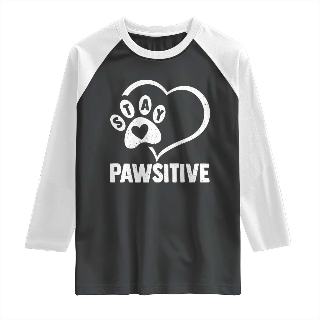 Funny Stay Pawsitive Raglan Shirt Cat Dog Lover Positive Vibes TS11 Black White Print Your Wear