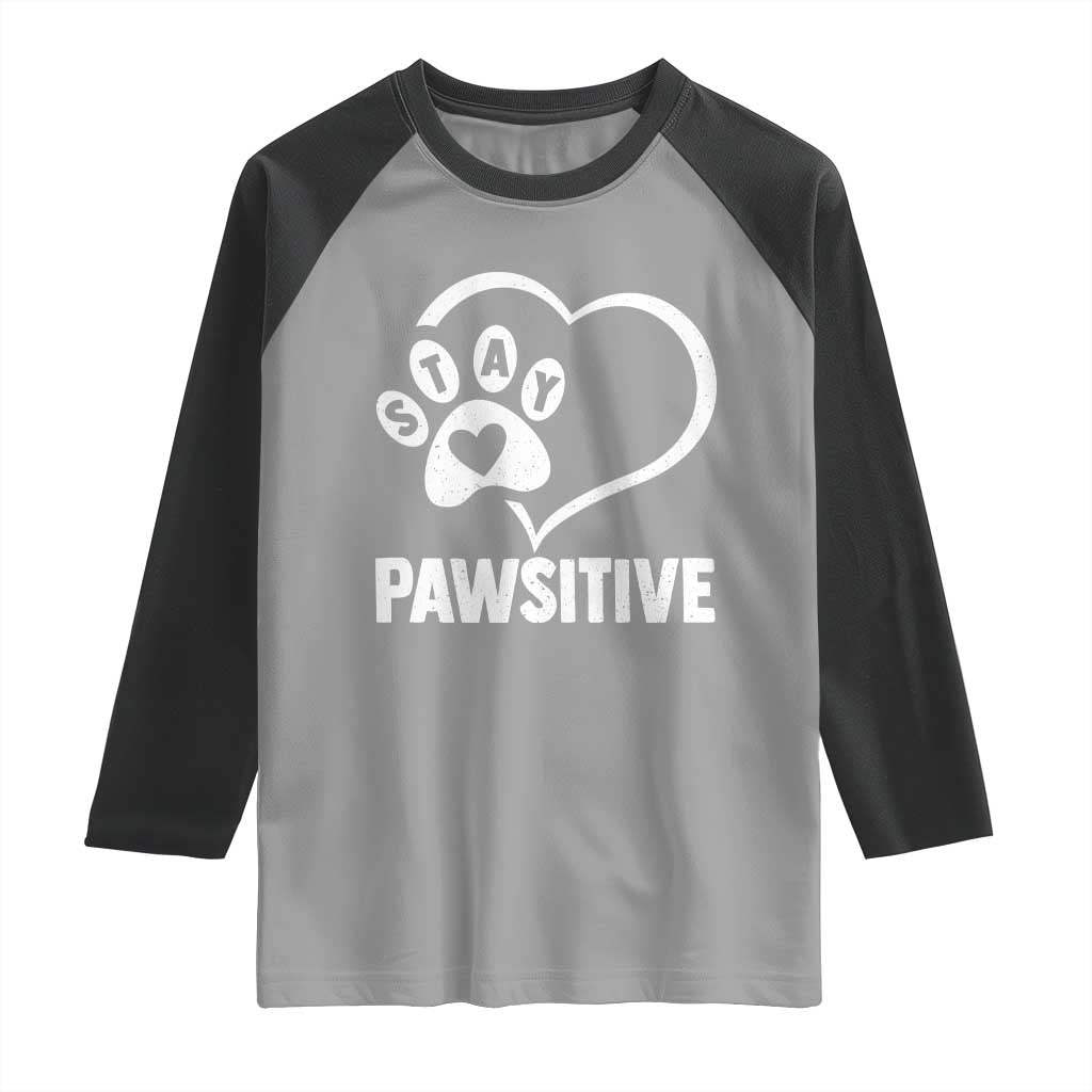 Funny Stay Pawsitive Raglan Shirt Cat Dog Lover Positive Vibes TS11 Sport Gray Black Print Your Wear